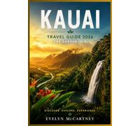 KAUAI Travel Guide 2026 ( FULL-COLOR ): Na Pali Coast, Waimea Canyon, Hanalei & Poipu | Beaches, Hikes, Snorkeling & Local Food | Shore-by-Shore Itineraries, Park Reservations & Full-Color Maps
