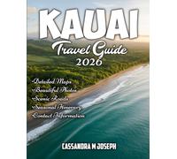 Kauai Travel Guide 2026 (Full-Colour): Unlock the Secrets of Kauai: Insider Tips, Must-See Attractions, and Unforgettable Experiences