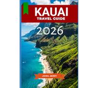 KAUAI TRAVEL GUIDE 2026: “Hidden Gems, Scenic Adventures & Local Tips for the Garden Isle” (Explore Destinations)