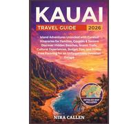 KAUAI TRAVEL GUIDE 2026: Island Adventures Unlocked with Curated Itineraries for Families, Couples & Seniors Discover Hidden Beaches, Scenic Trails, ... Planning for an Unforgettable Hawaiian Escape
