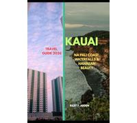 KAUAI TRAVEL GUIDE 2026: Na Pali Coast, Waterfalls & Hawaiian Beauty (Epic Journeys 2025: The Complete Travel Guide Collection)