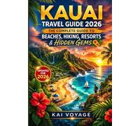 KAUAI TRAVEL GUIDE 2026: THE COMPLETE GUIDE TO BEACHES, HIKING, RESORTS & HIDDEN GEMS
