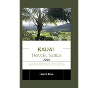 Kauai Travel Guide 2026: the Ultimate Hawaiian Island Getaway Discovery: Insider Tips, Must-See Attractions, and Hidden Gems