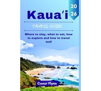 Kauaʻi travel guide 2026: Where to stay, what to eat, how to explore and how to travel well