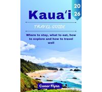 Kauaʻi travel guide 2026: Where to stay, what to eat, how to explore and how to travel well