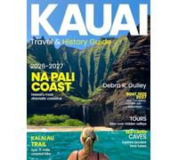 KAUAI TRAVEL & HISTORY GUIDE 2026-2027(Full-Color): Discover Kauai with smart travel tips, flexible itineraries, cultural insight, local cuisine, hiking trails, and authentic island experiences