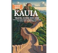 KAUIA TRAVEL GUIDE: Explore Kauai’s Pristine Beaches, Lush Valleys, and Scenic Trails: Your Ultimate Guide to Hawaii’s Garden Isle