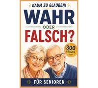 Kaum zu glauben! Das große Wahr-oder-Falsch-Quiz für Senioren: 300 lustige, erstaunliche und verblüffende Fragen in großer Schrift (Senioren-Spiele)