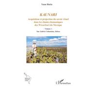 Kaunari: Acquisition et projection du savoir rituel dans les chants chamaniques des Wixaritari du Mexique - Volume 1 - San Andrés Cohamiata, Jalisco (Recherches Amériques Latines)