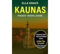 Kaunas Pocket Travel Guide: “Discover Kaunas: A Complete Travel Guide with Top Attractions, Local Tips, Food & Culture Insights for an Unforgettable Lithuanian Adventure”