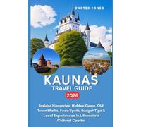 KAUNAS TRAVEL GUIDE 2026: Insider Itineraries, Hidden Gems, Old Town Walks, Food Spots, Budget Tips & Local Experiences in Lithuania’s Cultural Capital (Ultimate Traveler’s Guide)