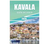 KAVALA GUÍA DE VIAJE 2026: Las mejores cosas que hacer, rutas de senderismo, playas, gastronomía, itinerarios, mapas detallados e información local para explorar el norte de Grecia