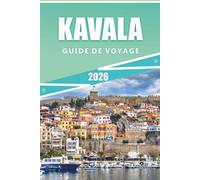 KAVALA GUIDE DE VOYAGE 2026: Les meilleures choses à faire, les itinéraires de randonnée, les plages, la cuisine, les itinéraires, les cartes ... locales pour explorer le nord de la Grèce