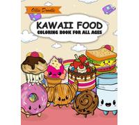 kawai food: Cute Kawaii Food Coloring Book: Simple and Relaxing Bold Illustrations of Sweet Treats, Fast Food, and Beverages for Kids, Teens, and Adults
