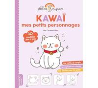 Kawaï : mes petits personnages: 30 modèles pas à pas (Mes dessins mignons)