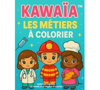 KAWAÏA™ - Les Métiers à Colorier | Cahier de Coloriage Enfants 4-12ans | Docteure, Pompier, Boulangère et Héros du Quotidien KAWAÏA™ Coloring Book for ... Jobs (French Edition) en Version Kawaii