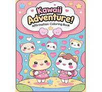 Kawaii Adventure! Affirmation Coloring Book: An Adorable Kawaii Coloring Book with Positive Affirmations for Kids Ages 4-8 and up | Boost Confidence, ... Affirmation Series | Raising a Mindful Child)