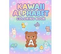 Kawaii Alphabet Coloring Book for Kids, Teens, and Adults: 26 Pages of Adorable A to Z Coloring Fun with Animals, Objects, and More (Color Me Kawaii!)