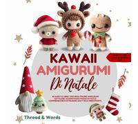 Kawaii Amigurumi di Natale: Amigurumi di Natale all’uncinetto per principianti: schemi facili e modelli passo passo di pupazzi natalizi, Babbo Natale, ... - idee creative di uncinetto natalizio