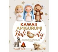 Kawaii Amigurumi Nativity: Amigurumi Nativity for Christmas: Crochet kawaii yarn art, Mary, Joseph, Baby Jesus, angels, shepherds, Wise Men, sheep, ... Crochet Patterns for a Merry Christmas