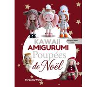 Kawaii Amigurumi Poupées de Noël: Patrons faciles de poupées de Noël au crochet - Amigurumi pour débutants, explications étape par étape, idées cadeaux et décorations de Noël
