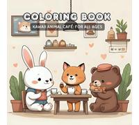 Kawaii Animal Café: A Cozy Coloring Adventure for All Ages: Fun and Relaxing Coloring Pages Featuring Sweet Snacks and Kawaii Creatures