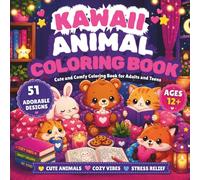 Kawaii Animal Coloring Book: Cute and Comfy Coloring Book for Adults and Teens with 51 Adorable Designs for Relaxation and Stress Relief