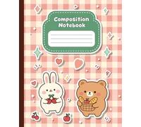 Kawaii Animal Composition Notebook: Cute bunny And Bear Journal with Lined Pages For School, Journaling, and Creative Writing