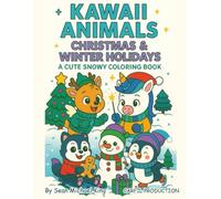 KAWAII ANIMALS CHRISTMAS & WINTER HOLIDAYS: A CUTE SNOWY COLORING BOOK (KAWAII ANIMALS: EASY & JOYFUL COLORING BOOKS FOR KIDS)