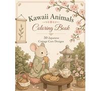 Kawaii Animals Coloring Book 50 Japanese Cottage Core Designs: Adorable Japan-Inspired Designs for Adults & Teens - Stress Relief & Relaxation (Japanese Aesthetic Coloring Books)
