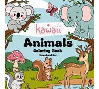 Kawaii Animals Coloring Book Cute & Easy Animal Designs for Relaxation and Stress Relief Perfect for Adults and Teens: Cute & Easy Animal Designs for Relaxation and Stress Relief for Adults and Teens