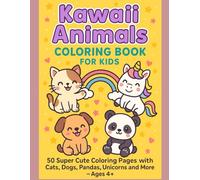 Kawaii Animals Coloring Book for Kids: 50 Super Cute Coloring Pages with Cats, Dogs, Pandas, Unicorns and More - Ages 4+
