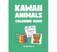 Kawaii Animals Coloring Book For Kids Ages 3-6: Cute and easy coloring pages with adorable animals for fun, creativity and relaxation.