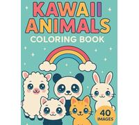Kawaii Animals Coloring Book for Kids Ages 6-10: Cute and Fun Animal Designs for Boys and Girls: Over 40 Super Cute Animal Designs to Color and Enjoy