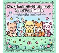 Kawaii Animals Coloring Book for Kids and Adults: 40 Super Cute and Easy Kawaii Animal Designs for Stress Relief, Relaxation and Creative Fun