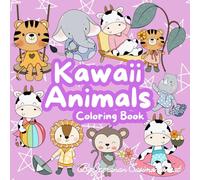 Kawaii Animals Coloring Book: Super Cute Coloring Book for Kids, Teens and Adults with Adorable Bold and Easy design that help you Fun, Relaxing and Peaceful.