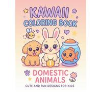 Kawaii Animals Coloring Book - Vol.1 Domestic Animals: Fun and Simple Kawaii Animal Coloring Book for Kids Ages 3-8 | Easy and Adorable Designs (KAWAII ANIMALS COLORING BOOK SERIES)
