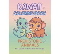 Kawaii Animals Coloring Book - Vol.10 Prehistoric Animals: Cute Dinosaurs & Prehistoric Friends | Easy and Fun Designs for Kids Ages 3-8 (KAWAII ANIMALS COLORING BOOK SERIES)