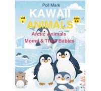 Kawaii Animals Coloring Book Vol. 4: Arctic Animals: Moms & Their Babies | 22 Kawaii Illustrations to Color with Fun Facts | Ages 4-8