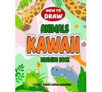 Kawaii Animals Drawing Book: How to Draw Cute Animals |+ 70 Cute Step-by-Step Drawings of Animals for Kids with Dogs, Cats, Lions, Dolphins, and More