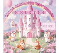 Kawaii Animals in Tiny Worlds Colouring Book (The Ultimate Kawaii Colouring Collection - Bold & Relaxing Designs for All Ages)