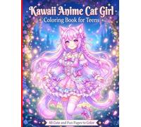 Kawaii Anime Cat Girl Coloring Book: Magical Fantasy Neko Girls, Enchanted Worlds & Dreamy Art for Creative Teens