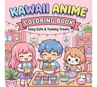 Kawaii Anime Coloring Book: Cozy Cafe & Yummy Treats: A Bold and Easy Chibi Anime Coloring Book for Adults, Teens, and Beginners | Cute Food, Boba Tea, and Dessert Scenes for Stress Relief