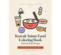 Kawaii Anime Food Coloring Book: Bold and Easy Designs. 50 Cute Sushi, Ramen, Boba Tea and Sweet Treats for Adults and Teens. Stress Relief and Relaxation.