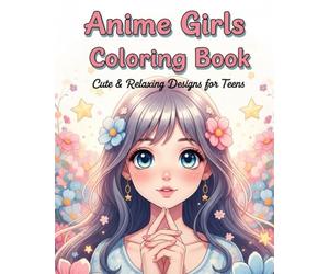 kawaii anime girl coloring book: Cute Manga Girls for Teens, Kids & Art Lovers