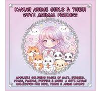 Kawaii Anime Girls & Animals Coloring Book: Cute Moments with Cats, Bunnies, Foxes, Puppies & More