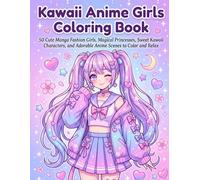 Kawaii Anime Girls Coloring Book: 50 Cute Manga Fashion Girls, Magical Princesses, Sweet Kawaii Characters, and Adorable Anime Scenes to Color and Relax