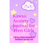 Kawaii Anxiety Journal for Teen Girls: A 90-Day Guided Workbook of Confidence and Self-Love