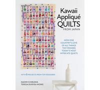 Kawaii Appliqué Quilts from Japan: How One Country's Love of All Things Tiny Powers Today's Most Intricate Quilts (with 5 Projects from Top Designers)
