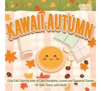 Kawaii Autumn: Cozy Fall Coloring book of Cute Pumpkins, Leaves and Seasonal Scenes for Kids, Teens, and Adults